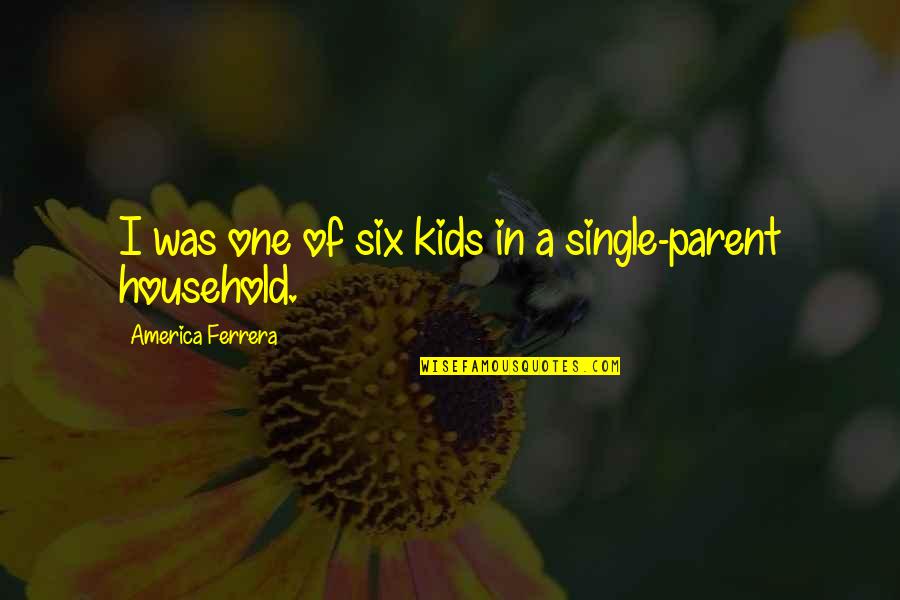 Household Quotes By America Ferrera: I was one of six kids in a
