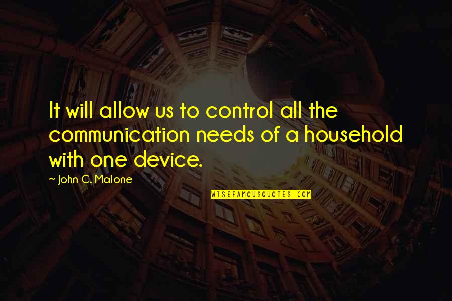 Household Quotes By John C. Malone: It will allow us to control all the