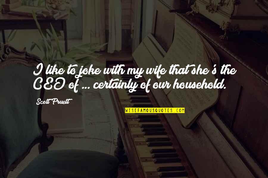 Household Quotes By Scott Pruett: I like to joke with my wife that