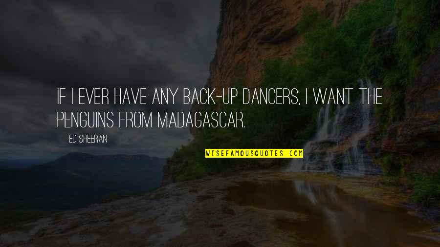 Households In Us Quotes By Ed Sheeran: If I ever have any back-up dancers, I