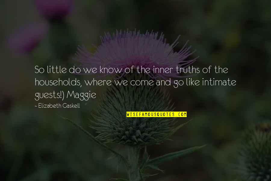 Households In Us Quotes By Elizabeth Gaskell: So little do we know of the inner Households In Us Quotes By Elizabeth Gaskell: So little do we know of the inner