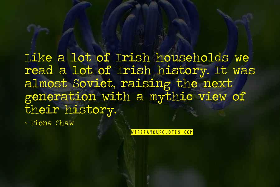 Households In Us Quotes By Fiona Shaw: Like a lot of Irish households we read Households In Us Quotes By Fiona Shaw: Like a lot of Irish households we read