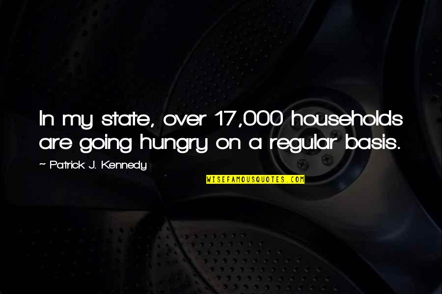 Households In Us Quotes By Patrick J. Kennedy: In my state, over 17,000 households are going Households In Us Quotes By Patrick J. Kennedy: In my state, over 17,000 households are going