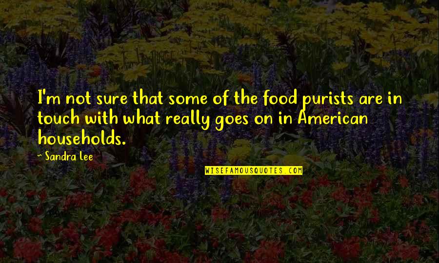 Households In Us Quotes By Sandra Lee: I'm not sure that some of the food Households In Us Quotes By Sandra Lee: I'm not sure that some of the food