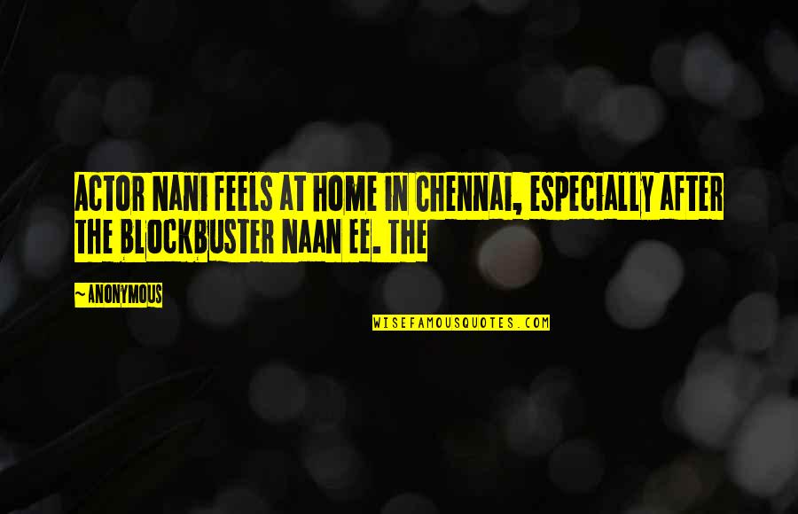 Househusband Quotes By Anonymous: Actor Nani feels at home in Chennai, especially