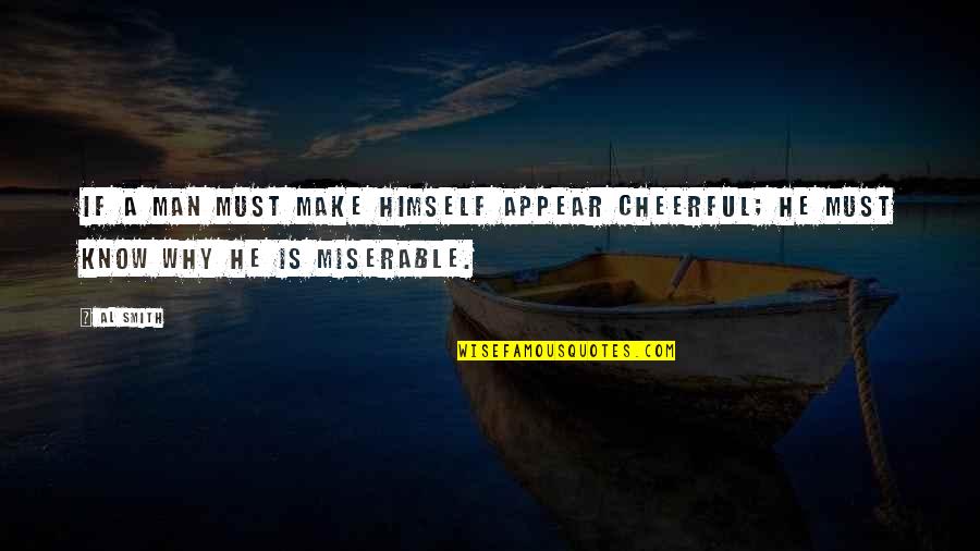 Househusbands Quotes By Al Smith: If a man must make himself appear cheerful;