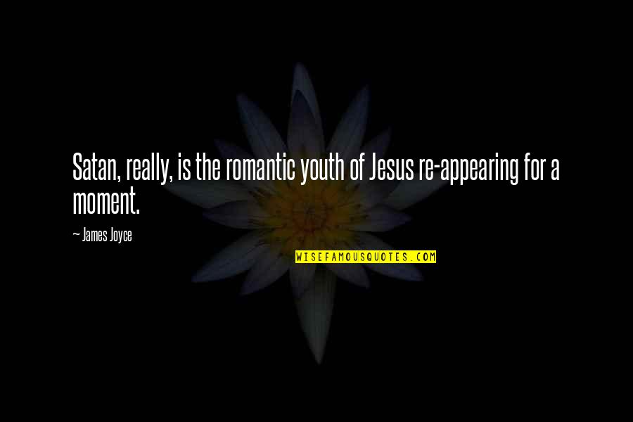 Househusbands Quotes By James Joyce: Satan, really, is the romantic youth of Jesus