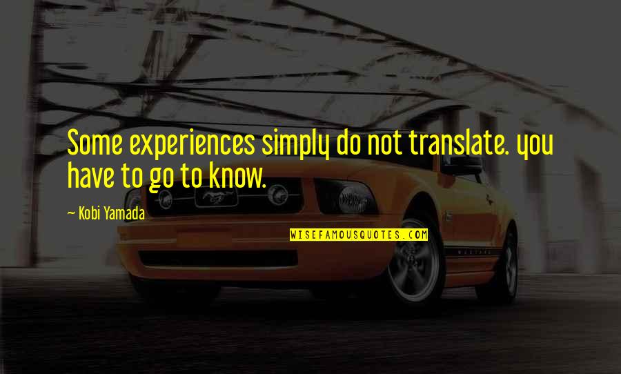 Househusbands Quotes By Kobi Yamada: Some experiences simply do not translate. you have