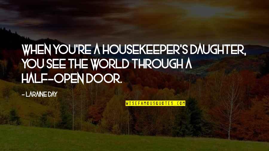 Housekeeper Quotes By Laraine Day: When you're a housekeeper's daughter, you see the