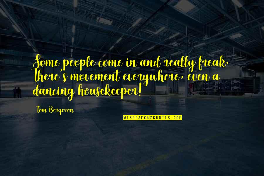 Housekeeper Quotes By Tom Bergeron: Some people come in and really freak. There's