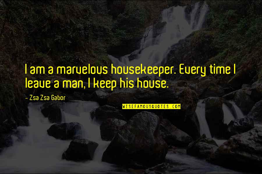 Housekeeper Quotes By Zsa Zsa Gabor: I am a marvelous housekeeper. Every time I