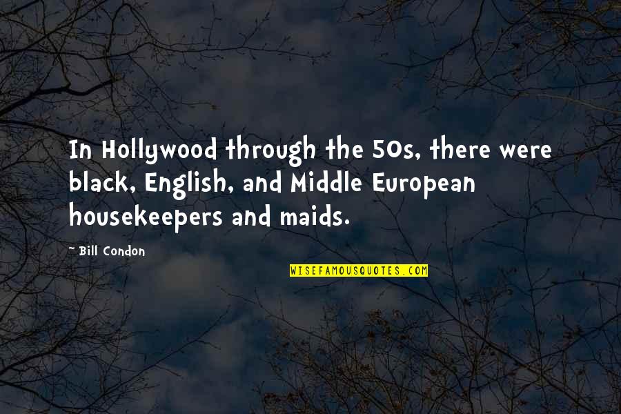 Housekeepers Quotes By Bill Condon: In Hollywood through the 50s, there were black,