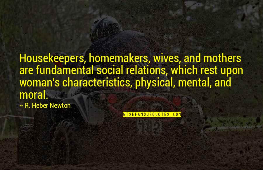 Housekeepers Quotes By R. Heber Newton: Housekeepers, homemakers, wives, and mothers are fundamental social