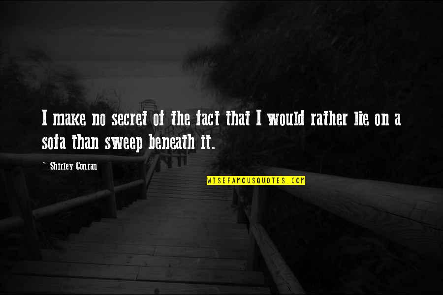 Housekeeping Inspirational Quotes By Shirley Conran: I make no secret of the fact that