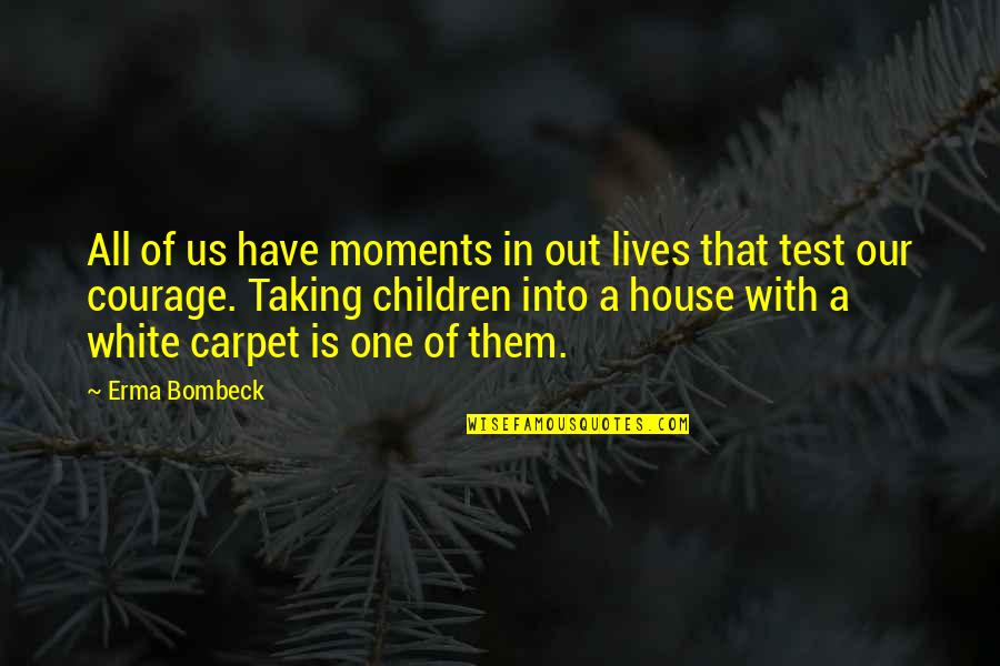 Housekeeping Quotes By Erma Bombeck: All of us have moments in out lives