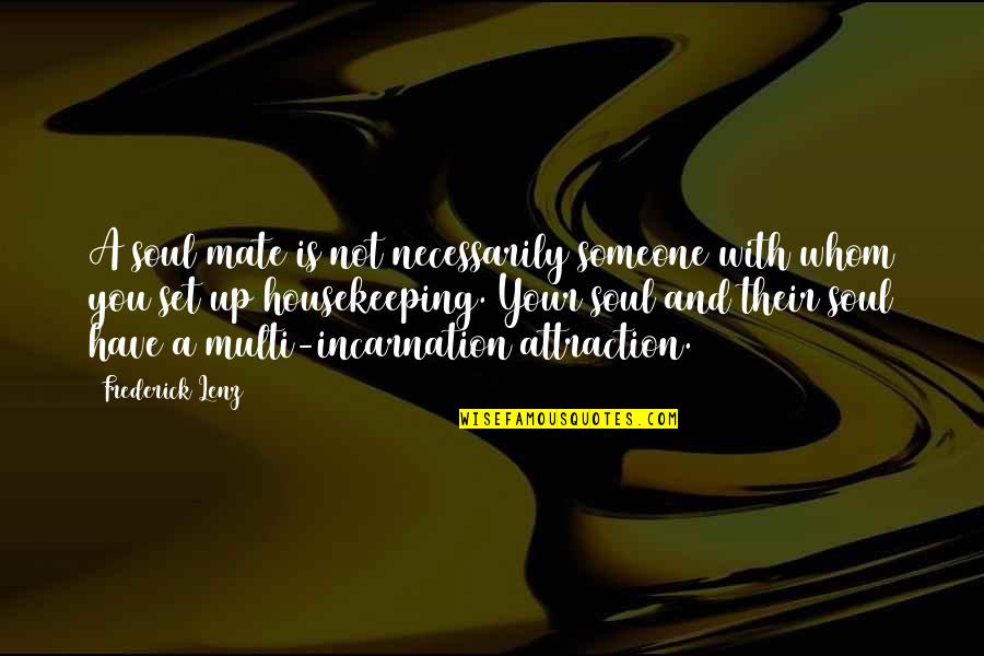 Housekeeping Quotes By Frederick Lenz: A soul mate is not necessarily someone with