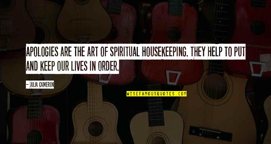 Housekeeping Quotes By Julia Cameron: Apologies are the art of spiritual housekeeping. They