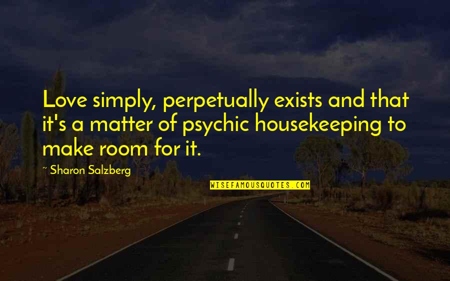 Housekeeping Quotes By Sharon Salzberg: Love simply, perpetually exists and that it's a