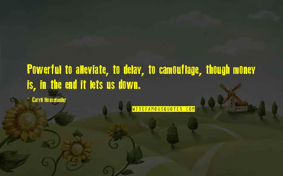 Houselander Quotes By Caryll Houselander: Powerful to alleviate, to delay, to camouflage, though Houselander Quotes By Caryll Houselander: Powerful to alleviate, to delay, to camouflage, though