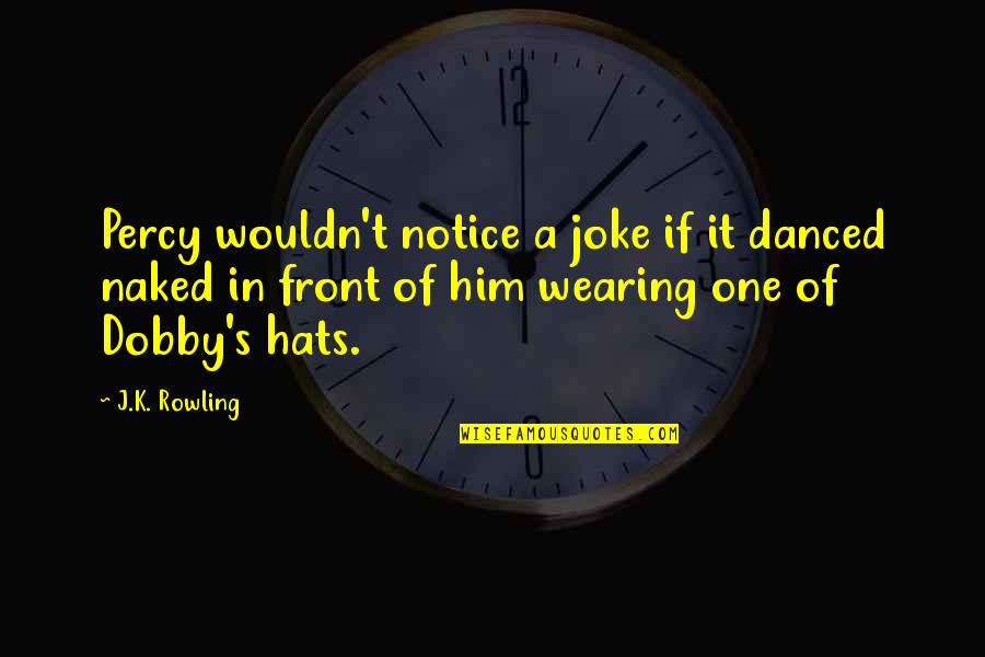 Houselands Quotes By J.K. Rowling: Percy wouldn't notice a joke if it danced