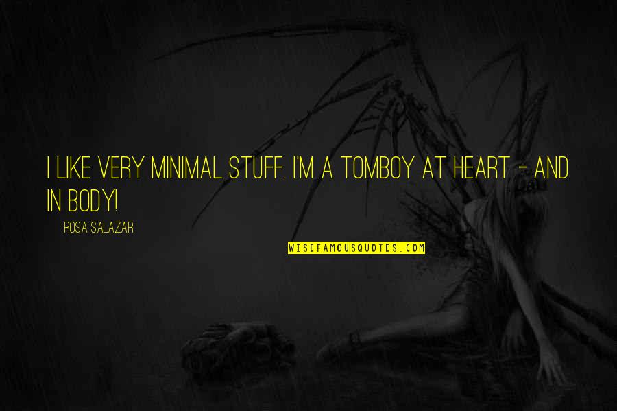 Housemaster Cloud Quotes By Rosa Salazar: I like very minimal stuff. I'm a tomboy