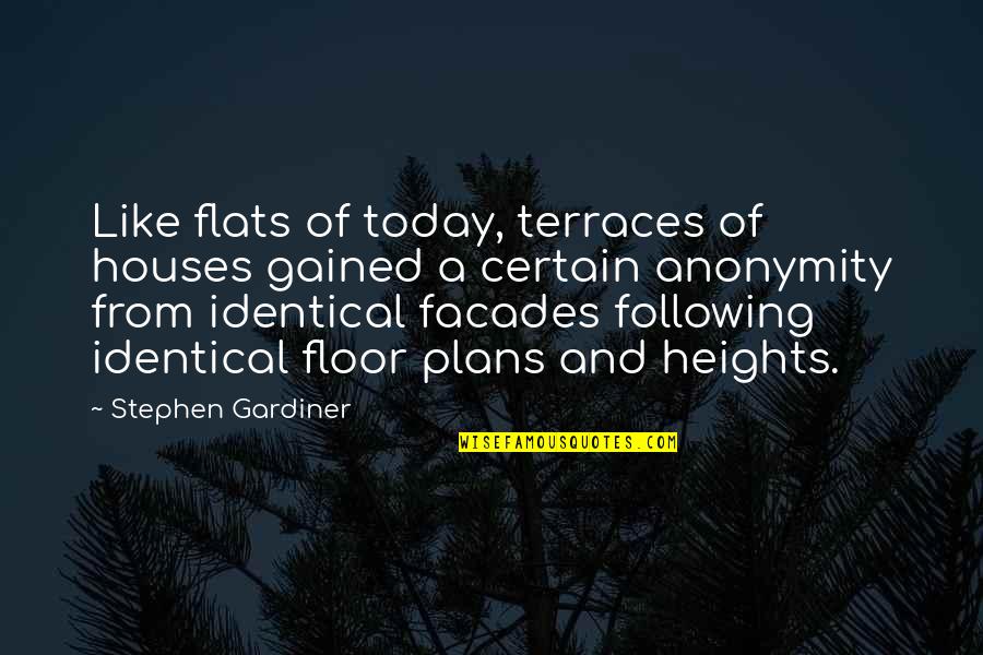 Houses Best Quotes By Stephen Gardiner: Like flats of today, terraces of houses gained