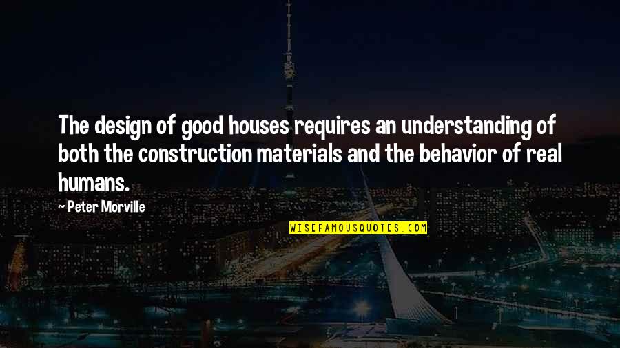 Houses Design Quotes By Peter Morville: The design of good houses requires an understanding