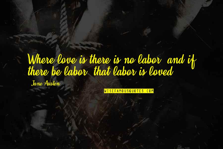 Houses Drawings Quotes By Jane Austen: Where love is there is no labor; and