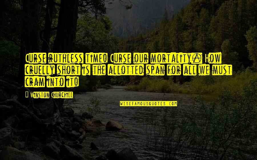 Houses In Harry Potter Quotes By Winston Churchill: Curse ruthless time! Curse our mortality. How cruelly Houses In Harry Potter Quotes By Winston Churchill: Curse ruthless time! Curse our mortality. How cruelly