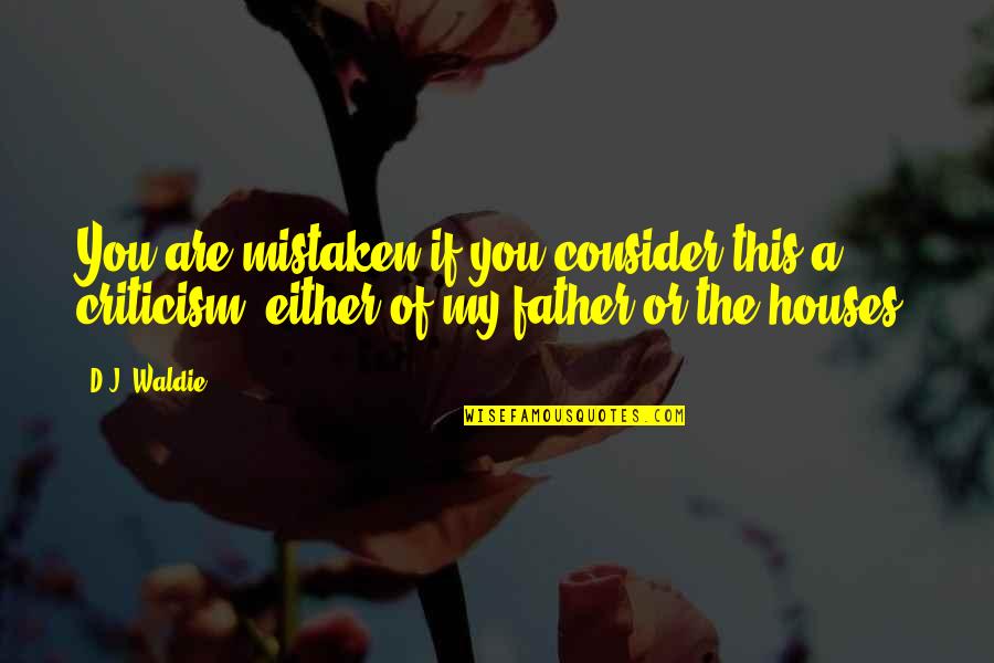 Houses Quotes By D.J. Waldie: You are mistaken if you consider this a