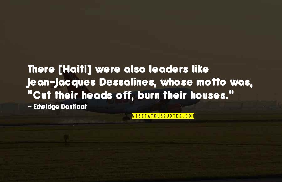 Houses Quotes By Edwidge Danticat: There [Haiti] were also leaders like Jean-Jacques Dessalines,