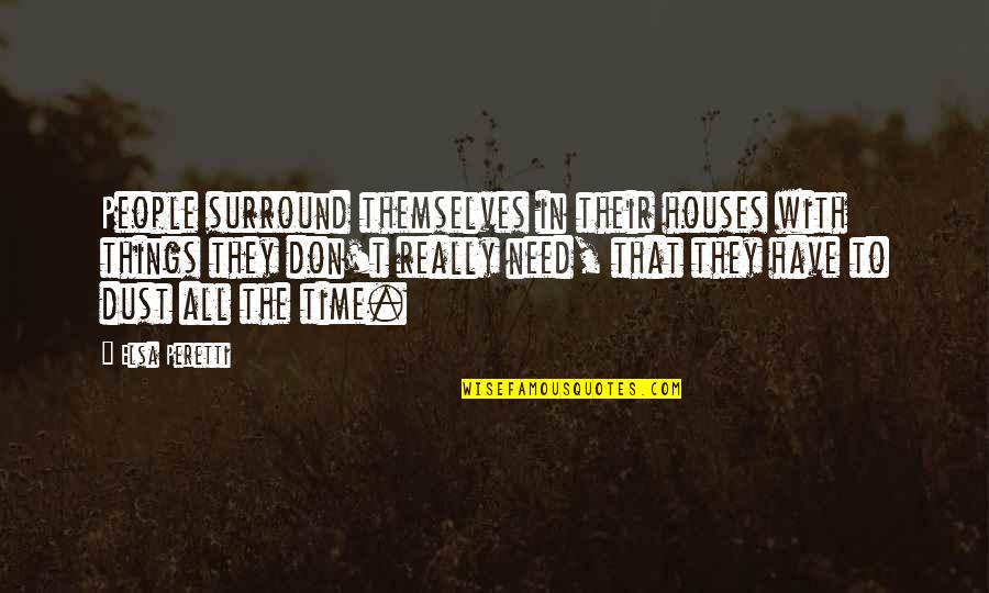 Houses Quotes By Elsa Peretti: People surround themselves in their houses with things