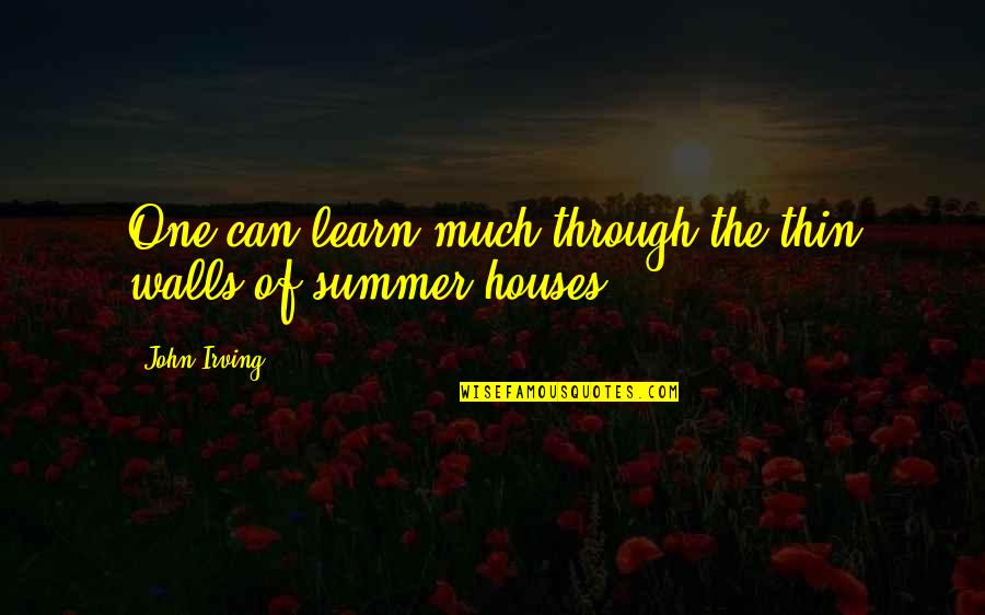 Houses Quotes By John Irving: One can learn much through the thin walls