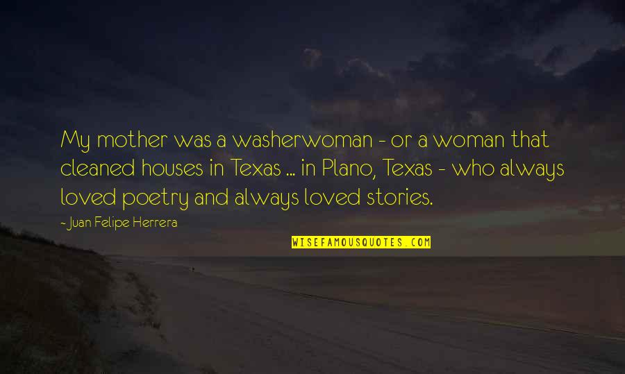 Houses Quotes By Juan Felipe Herrera: My mother was a washerwoman - or a