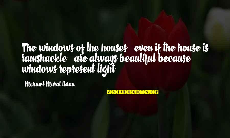 Houses Quotes By Mehmet Murat Ildan: The windows of the houses - even if