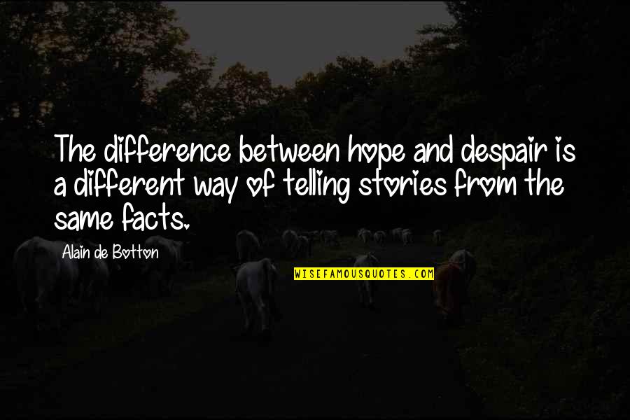 Housetop Quotes By Alain De Botton: The difference between hope and despair is a