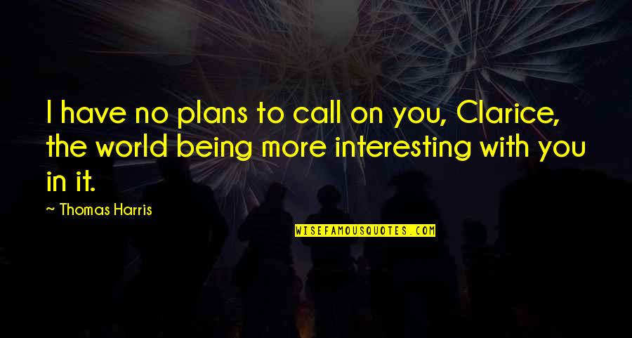 Housetop Quotes By Thomas Harris: I have no plans to call on you,