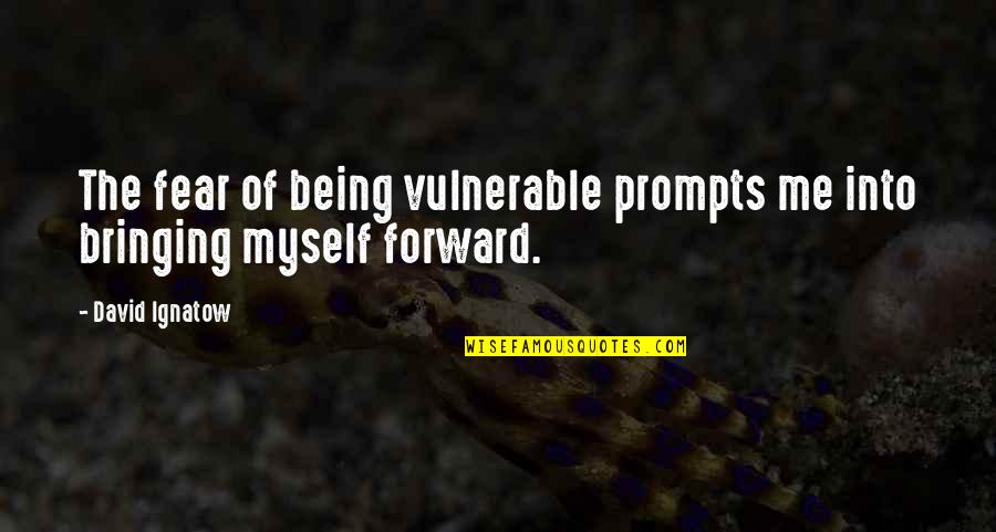 Houseward Card Quotes By David Ignatow: The fear of being vulnerable prompts me into
