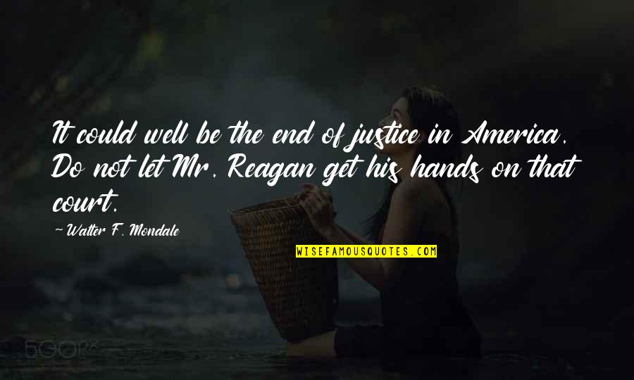 Housewarming Gift Basket Quotes By Walter F. Mondale: It could well be the end of justice