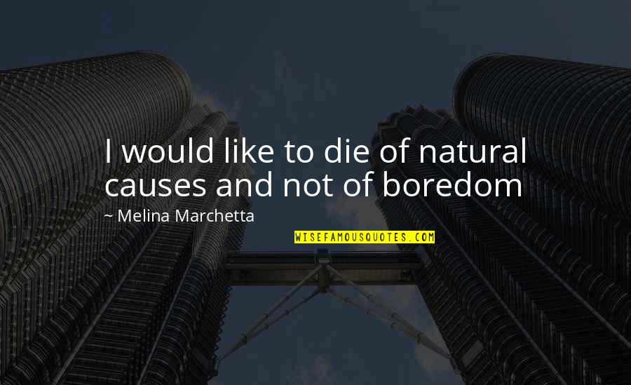 Housewearts Quotes By Melina Marchetta: I would like to die of natural causes Housewearts Quotes By Melina Marchetta: I would like to die of natural causes