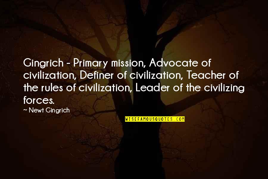 Housewife Duties Quotes By Newt Gingrich: Gingrich - Primary mission, Advocate of civilization, Definer