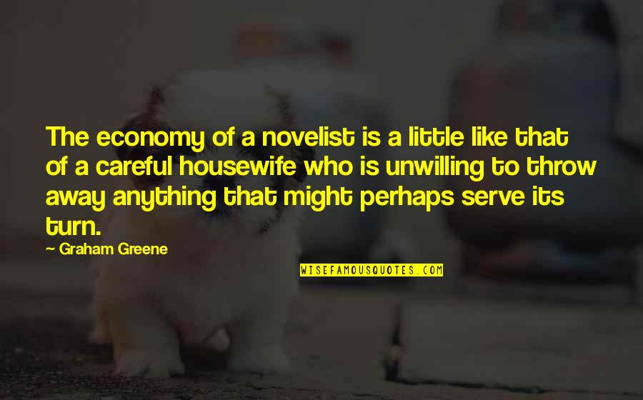 Housewife's Quotes By Graham Greene: The economy of a novelist is a little
