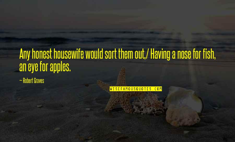 Housewife's Quotes By Robert Graves: Any honest housewife would sort them out,/ Having