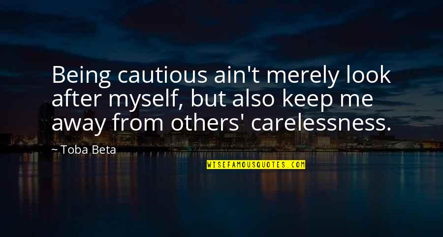 Housewives Intro Quotes By Toba Beta: Being cautious ain't merely look after myself, but