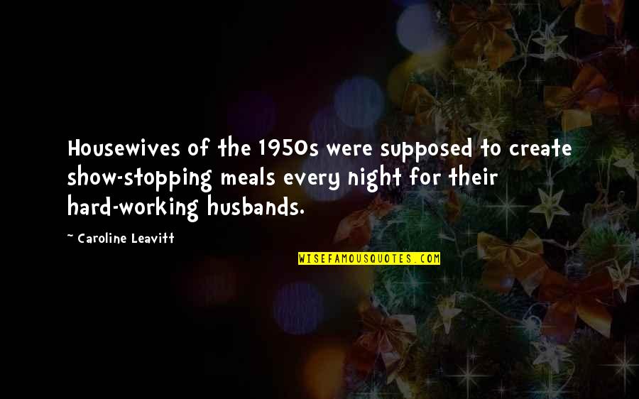 Housewives Quotes By Caroline Leavitt: Housewives of the 1950s were supposed to create