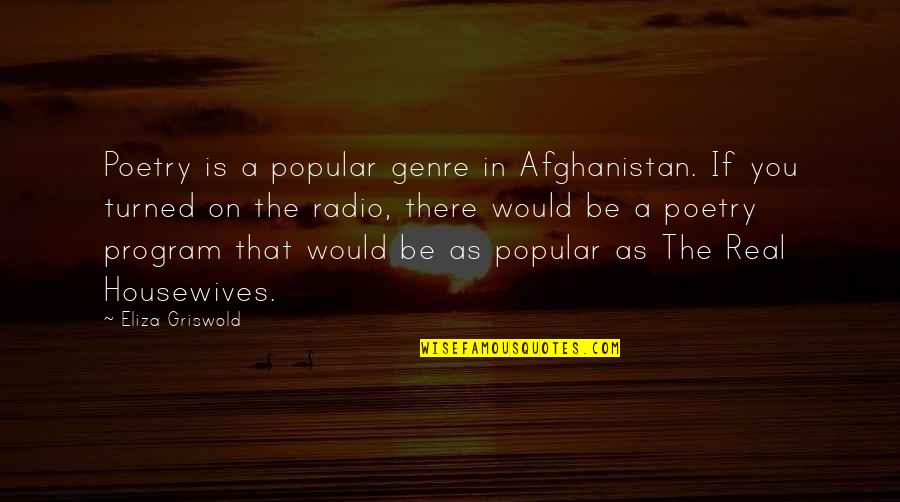 Housewives Quotes By Eliza Griswold: Poetry is a popular genre in Afghanistan. If