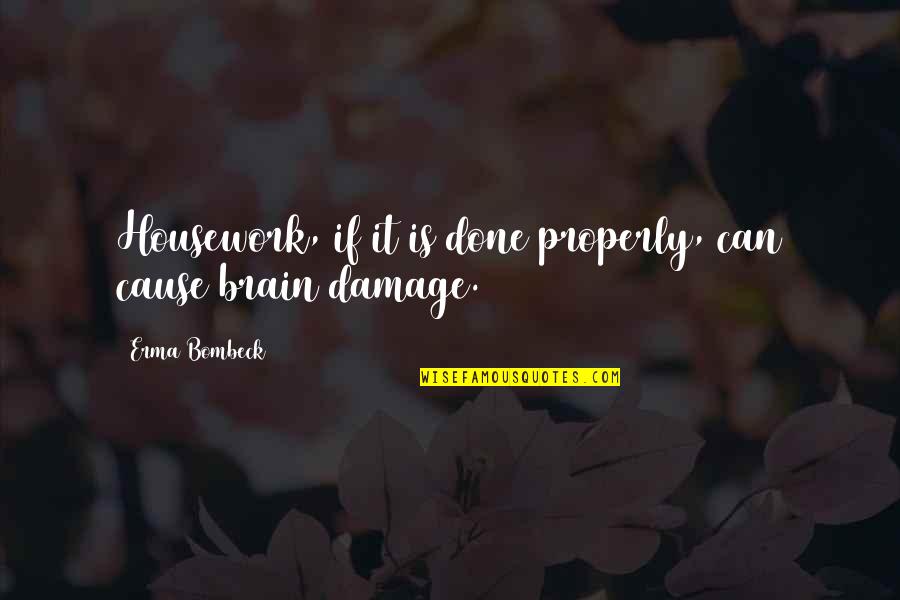 Housework's Quotes By Erma Bombeck: Housework, if it is done properly, can cause