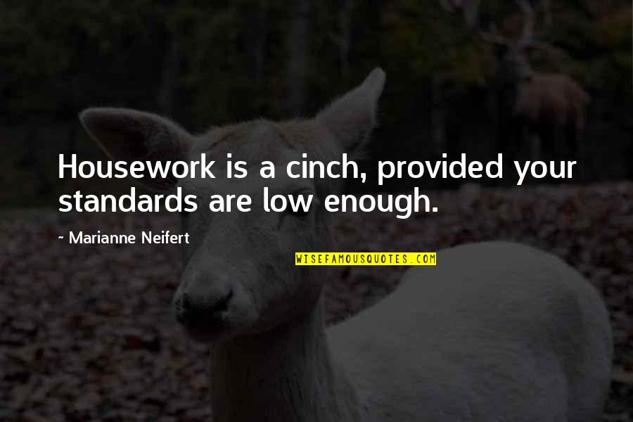 Housework's Quotes By Marianne Neifert: Housework is a cinch, provided your standards are