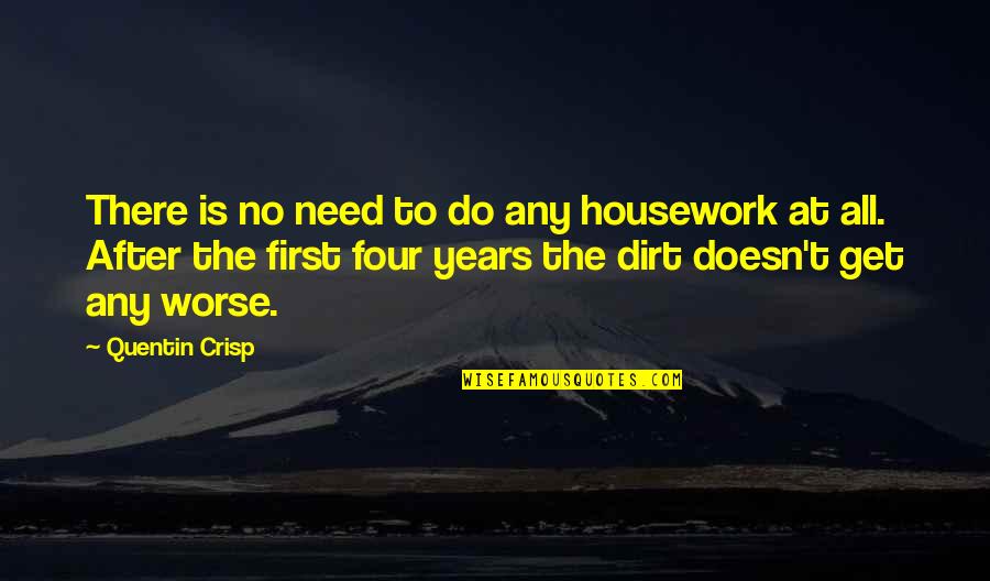 Housework's Quotes By Quentin Crisp: There is no need to do any housework