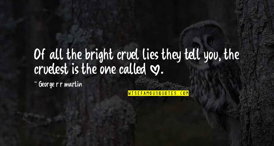 Houshmandzadeh Seahawks Quotes By George R R Martin: Of all the bright cruel lies they tell Houshmandzadeh Seahawks Quotes By George R R Martin: Of all the bright cruel lies they tell